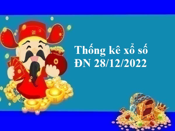 Thống kê xổ số Đồng Nai 28/12/2022