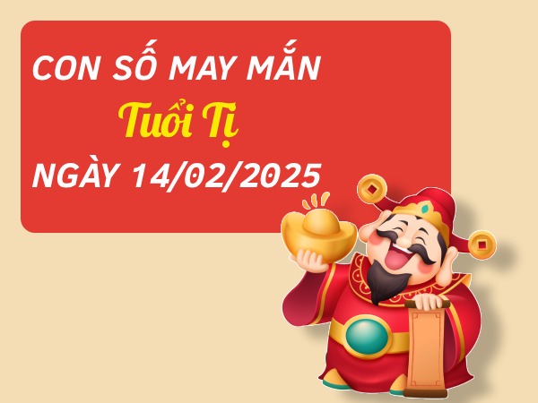 con số may mắn tuổi Tị 14/2/2025