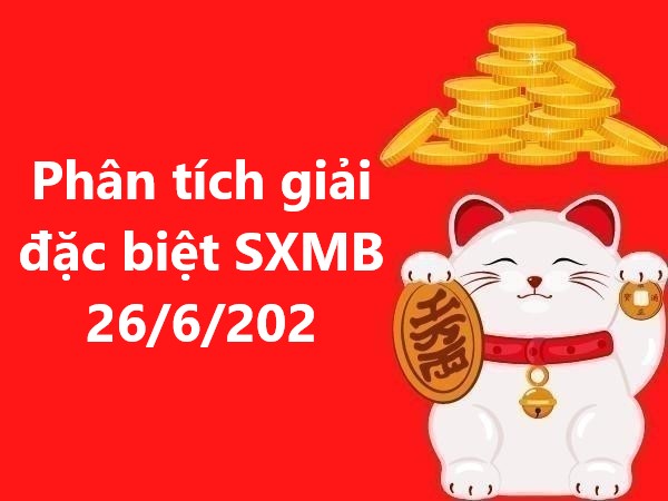 Phân tích giải đặc biệt kết quả SXMB 26/6/202