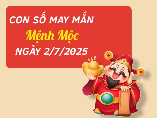 Khám phá con số thu hút may mắn mệnh Mộc ngày 2/7/2025