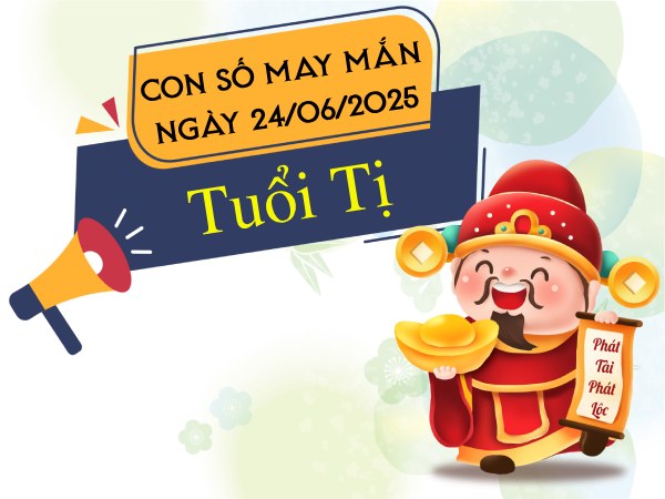Bật mí con số vượng phát tài lộc tuổi Tị ngày 24/6/2025