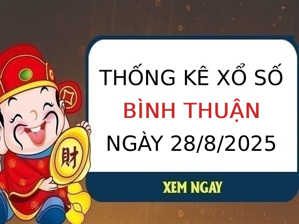 Thống kê đặc biệt xổ số Bình Thuận ngày 28/8/2025 thứ 5