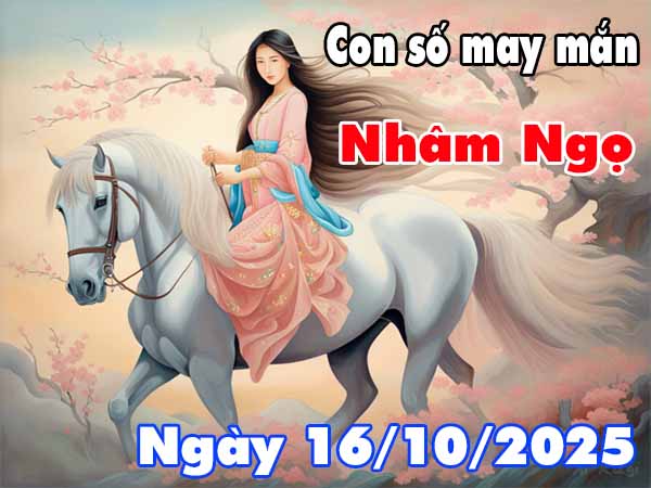 Con số may mắn tuổi Nhâm Ngọ ngày 16/10/2025 thứ 5 hôm nay