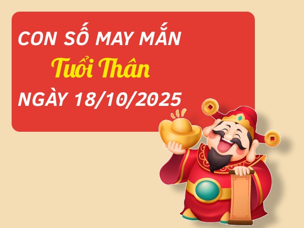 Khai mở tài vận với số đại cát tuổi Thân ngày 18/10/2025