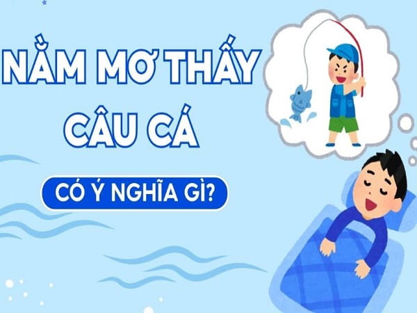 Ý nghĩa chung của giấc mơ thấy câu cá