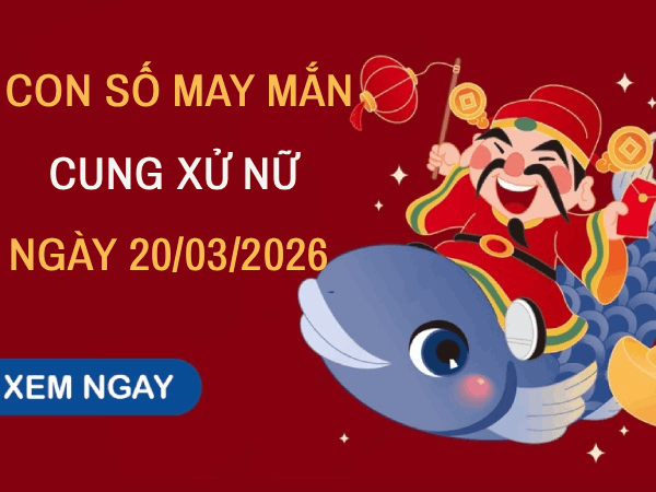 Luận giải con số may mắn ngày 20 tháng 3 cung Xử Nữ theo phong thủy