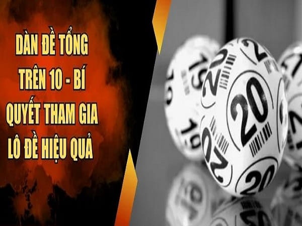 Cách vào tiền dàn đề tổng trên 10 bao nhiêu số để có lãi?