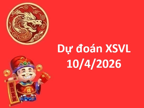 Dự đoán XSVL 10/4/2026