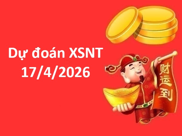 Dự đoán XSNT 17/4/2026