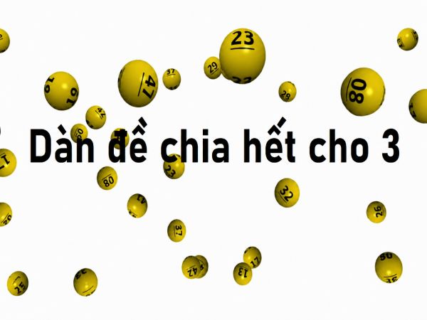 Dàn đề chia hết cho 3 là gì? Cách nhận biết và ứng dụng