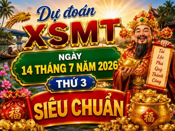 Dự đoán XSMT ngày 14 tháng 7 năm 2026 thứ 3 siêu chuẩn